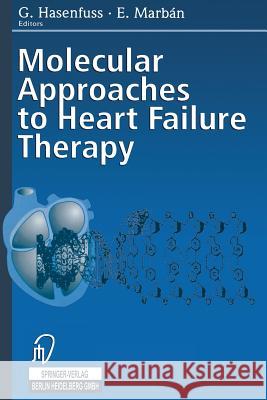 Molecular Approaches to Heart Failure Therapy G. Hasenfuss E. Marban 9783642633324