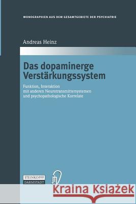 Das Dopaminerge Verstärkungssystem: Funktion, Interaktion Mit Anderen Neurotransmittersystemen Und Psychopathologische Korrelate Heinz, Andreas 9783642633331