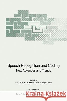 Speech Recognition and Coding: New Advances and Trends Rubio Ayuso, Antonio J. 9783642633447 Springer