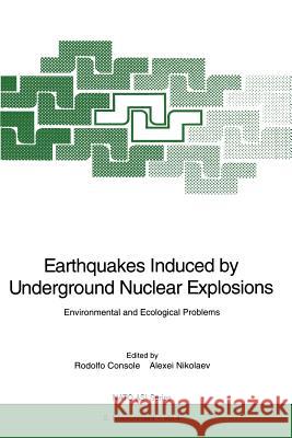 Earthquakes Induced by Underground Nuclear Explosions: Environmental and Ecological Problems Console, Rodolfo 9783642633478 Springer