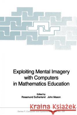 Exploiting Mental Imagery with Computers in Mathematics Education Rosamund Sutherland John Mason 9783642633508 Springer