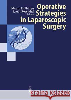 Operative Strategies in Laparoscopic Surgery Edward H. Phillips Raul J. Rosenthal 9783642633584