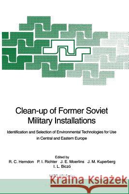 Clean-Up of Former Soviet Military Installations: Identification and Selection of Environmental Technologies for Use in Central and Eastern Europe Herndon, Roy C. 9783642633614 Springer