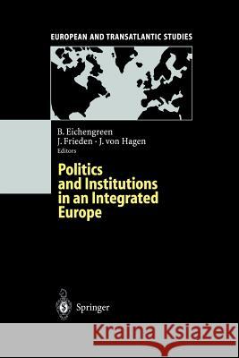 Politics and Institutions in an Integrated Europe Barry Eichengreen Jeffry Frieden Jurgen V. Hagen 9783642633638 Springer