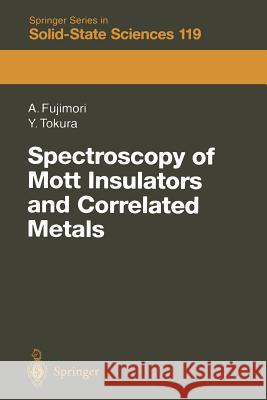 Spectroscopy of Mott Insulators and Correlated Metals: Proceedings of the 17th Taniguchi Symposium Kashikojima, Japan, October 24-28, 1994 Fujimori, Atsushi 9783642633713