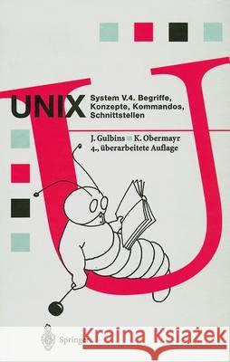 Unix System V.4: Begriffe, Konzepte, Kommandos, Schnittstellen Gulbins, Jürgen 9783642633737 Springer