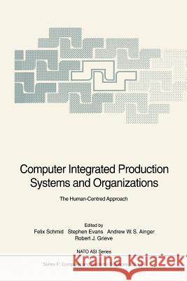 Computer Integrated Production Systems and Organizations Felix Schmid Stephen Evans Andrew W 9783642633928 Springer