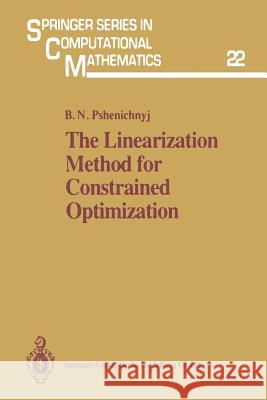 The Linearization Method for Constrained Optimization Boris N. Pshenichnyj S. S. Wilson 9783642634017 Springer