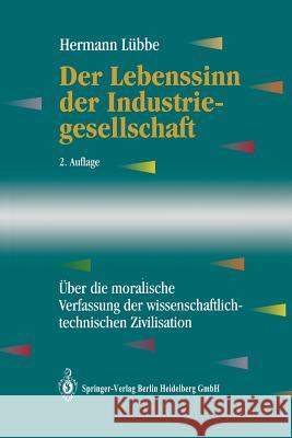 Der Lebenssinn Der Industriegesellschaft: Über Die Moralische Verfassung Der Wissenschaftlich-Technischen Zivilisation Lübbe, Hermann 9783642634086 Springer