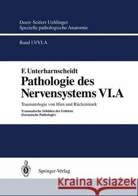 Pathologie Des Nervensystems VI.a: Traumatologie Von Hirn Und Rückenmark Traumatische Schäden Des Gehirns Unterharnscheidt, F. 9783642634345