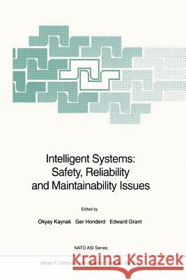 Intelligent Systems: Safety, Reliability and Maintainability Issues Okyay Kaynak Ger Honderd Edward Grant 9783642634383 Springer