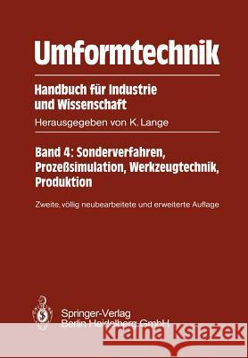 Umformtechnik Handbuch Für Industrie Und Wissenschaft: Band 4: Sonderverfahren, Prozeßsimulation, Werkzeugtechnik, Produktion Lange, Kurt 9783642634512