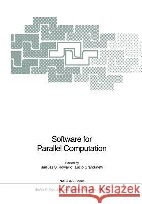 Software for Parallel Computation Janusz S. Kowalik Lucio Grandinetti 9783642634536 Springer