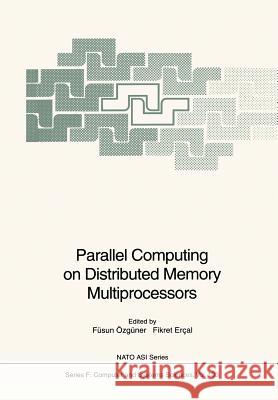 Parallel Computing on Distributed Memory Multiprocessors Fusun Ozguner Fikret Ercal 9783642634604 Springer