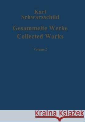 Gesammelte Werke / Collected Works Karl Schwarzschild Hans-Heinrich Voigt Hans-Heinrich Voigt 9783642634666