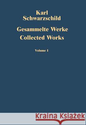 Gesammelte Werke Collected Works: Volume 1 Schwarzschild, Karl 9783642634673 Springer