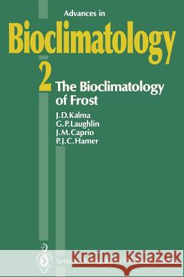 The Bioclimatology of Frost: Its Occurrence, Impact and Protection Kalma, J. D. 9783642634802 Springer