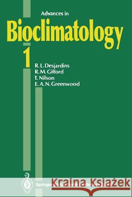 Advances in Bioclimatology 1 R. L. Desjardins R. M. Gifford T. Nilson 9783642634819 Springer