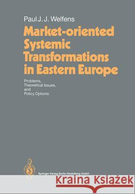 Market-Oriented Systemic Transformations in Eastern Europe: Problems, Theoretical Issues, and Policy Options Welfens, Paul J. J. 9783642634826 Springer