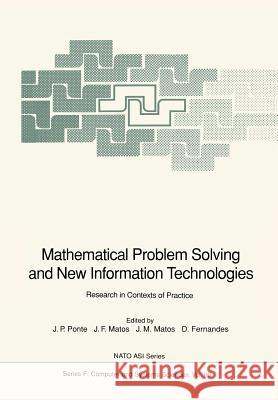 Mathematical Problem Solving and New Information Technologies: Research in Contexts of Practice Ponte, Joao P. 9783642634833