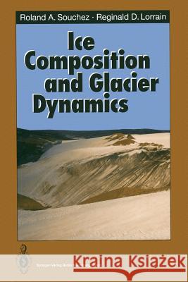 Ice Composition and Glacier Dynamics Roland A. Souchez Reginald D. Lorrain 9783642634970 Springer