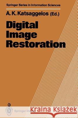 Digital Image Restoration Aggelos K. Katsaggelos 9783642635052 Springer-Verlag Berlin and Heidelberg GmbH & 