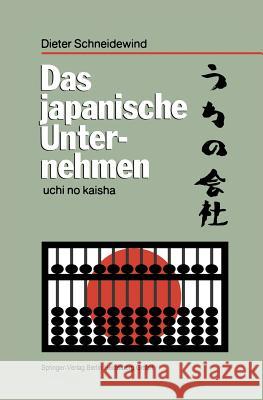 Das Japanische Unternehmen: Uchi No Kaisha Schneidewind, Dieter 9783642635076 Springer