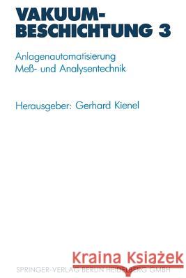 Vakuumbeschichtung: Anlagenautomatisierung -- Meß- Und Analysentechnik Kienel, Gerhard 9783642635113 Springer
