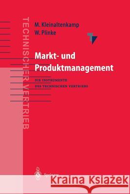 Markt- Und Produktmanagement: Die Instrumente Des Technischen Vertriebs Kleinaltenkamp, Michael 9783642635175 Springer