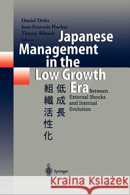 Japanese Management in the Low Growth Era: Between External Shocks and Internal Evolution Dirks, Daniel 9783642635182 Springer