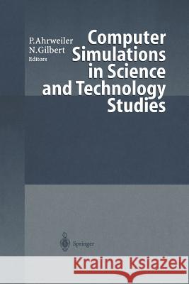 Computer Simulations in Science and Technology Studies Petra Ahrweiler Nigel Gilbert 9783642635212 Springer