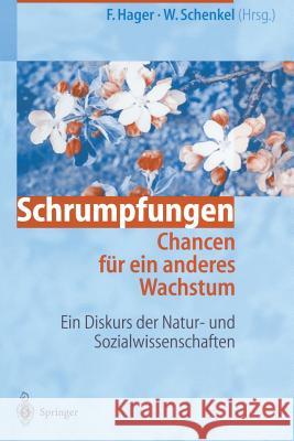 Schrumpfungen. Chancen Für Ein Anderes Wachstum: Ein Diskurs Der Natur- Und Sozialwissenschaften Hager, Frithjof 9783642635298 Springer