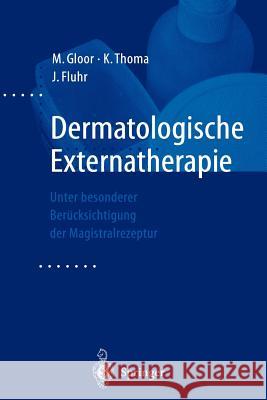 Dermatologische Externatherapie: Unter Besonderer Berücksichtigung Der Magistralrezeptur Gloor, M. 9783642635335