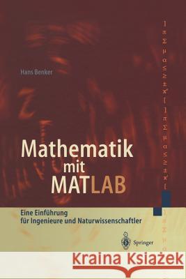 Mathematik Mit MATLAB: Eine Einführung Für Ingenieure Und Naturwissenschaftler Benker, Hans 9783642635403 Springer