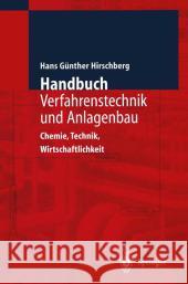 Handbuch Verfahrenstechnik Und Anlagenbau: Chemie, Technik Und Wirtschaftlichkeit Hirschberg, Hans G. 9783642635502 Springer