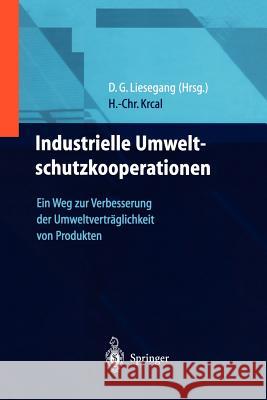 Industrielle Umweltschutzkooperationen: Ein Weg Zur Verbesserung Der Umweltverträglichkeit Von Produkten Liesegang, Dietfried G. 9783642635588 Springer