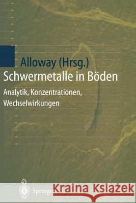 Schwermetalle in Böden: Analytik, Konzentration, Wechselwirkungen Alloway, Brian J. 9783642635663