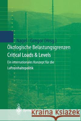 Ökologische Belastungsgrenzen - Critical Loads & Levels: Ein Internationales Konzept Für Die Luftreinhaltepolitik Nagel, Hans-Dieter 9783642635670 Springer