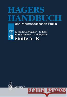 Hagers Handbuch Der Pharmazeutischen Praxis: Folgeband 4: Stoffe A-K Bruchhausen, Franz V. 9783642635687