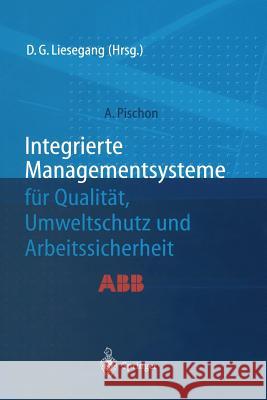 Integrierte Managementsysteme Für Qualität, Umweltschutz Und Arbeitssicherheit Pischon, Alexander 9783642635823 Springer