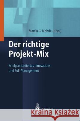 Der Richtige Projekt-Mix: Erfolgsorientiertes Innovations-Und Fue-Management Moehrle, Martin 9783642636219