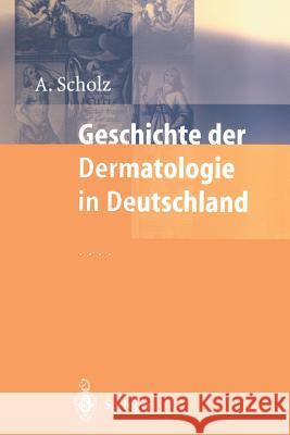 Geschichte Der Dermatologie in Deutschland Albrecht Scholz O. Braun-Falco E. Schopf 9783642636233 Springer