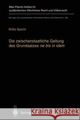 Die Zwischenstaatliche Geltung Des Grundsatzes Ne Bis in Idem: Zugleich Ein Beitrag Zur Auslegung Des Art.103 Abs. 3 Grundgesetz Specht, Britta 9783642636288 Springer