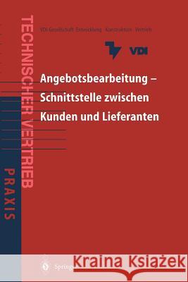 Angebotsbearbeitung -- Schnittstelle Zwischen Kunden Und Lieferanten: Kundenorientierte Angebotsbearbeitung Für Investitionsgüter Und Industrielle Die VDI Entwicklung-Konstruktion-Vertrieb 9783642636387 Springer