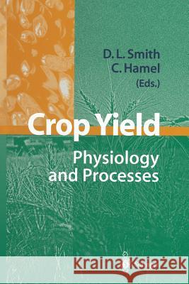 Crop Yield: Physiology and Processes Smith, Donald L. 9783642636448 Springer
