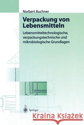 Verpackung Von Lebensmitteln: Lebensmitteltechnologische, Verpackungstechnische Und Mikrobiologische Grundlagen Buchner, Norbert S. 9783642636585 Springer