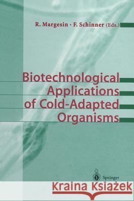 Biotechnological Applications of Cold-Adapted Organisms Rosa Margesin Franz Schinner 9783642636639 Springer