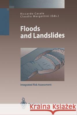 Floods and Landslides: Integrated Risk Assessment Riccardo Casale Claudio Margottini 9783642636646 Springer
