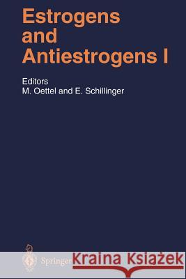 Estrogens and Antiestrogens I: Physiology and Mechanisms of Action of Estrogens and Antiestrogens Michael Oettel, Ekkehard Schillinger 9783642636677 Springer-Verlag Berlin and Heidelberg GmbH & 