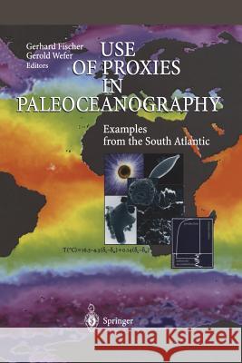 Use of Proxies in Paleoceanography: Examples from the South Atlantic Fischer, Gerhard 9783642636813 Springer